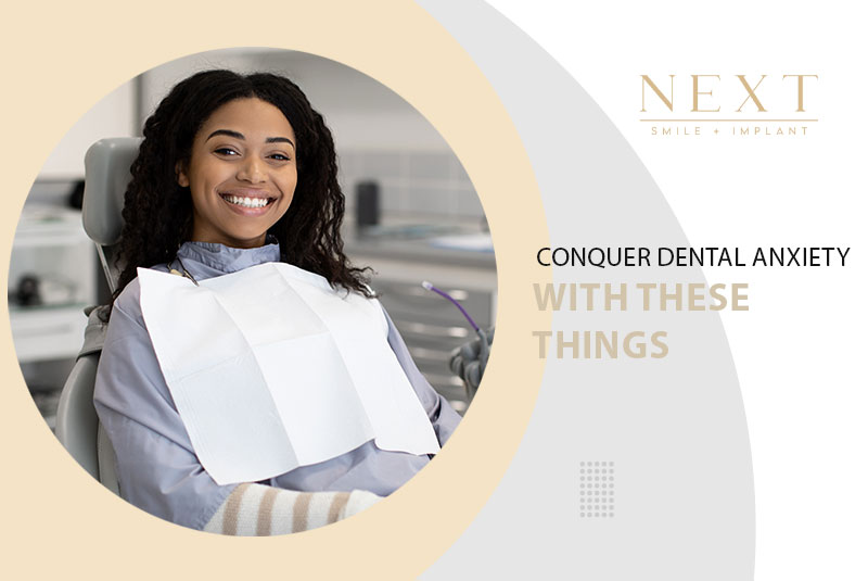 Conquer Dental Anxiety With These Things